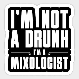 I'm Not a Drunk I'm a Mixologist Sticker